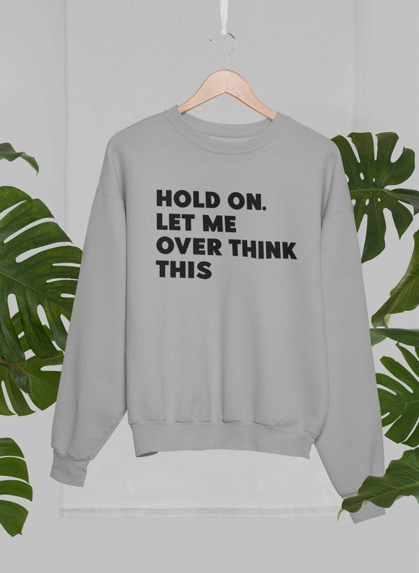 Hold On Let Me Overthink This Sweat Shirt